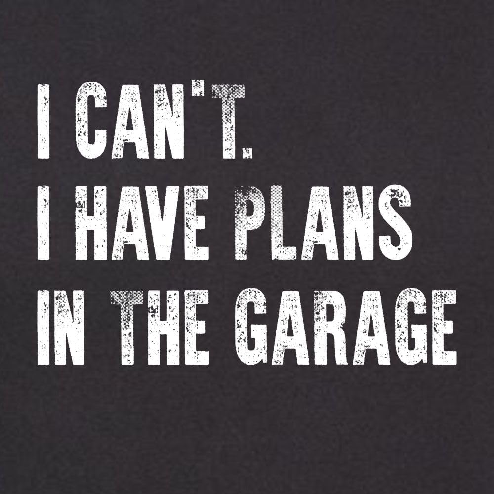 Go All Out Adult I Can't I Have Plans in The Garage Funny Dad Gift Deluxe Soft T-Shirt